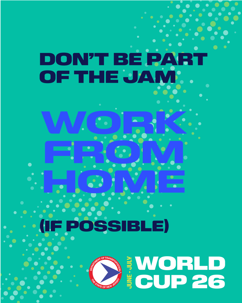 NJ DOT World Cup 26 graphic: Don't be part of the jam — work from home if possible.